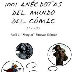 1.001 Anécdotas del Mundo del Cómic (o casi) recoge algunas de las curiosidades más divertidas y guardadas por las editoriales...